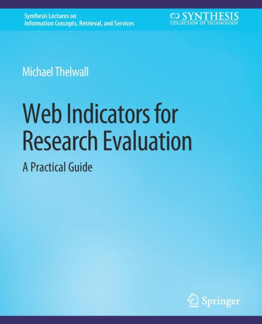 Book cover of: Web Indicators for Research Evaluation. By: Michael Thelwall