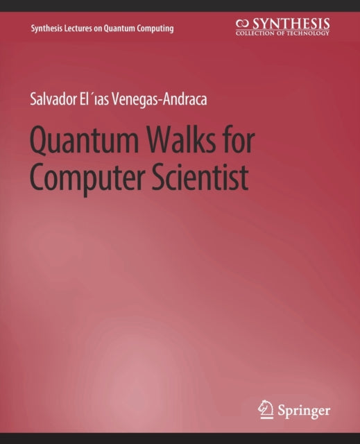 Book cover of: Quantum Walks for Computer Scientists. By: Salvador Venegas-Andraca