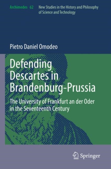 Book cover of: Defending Descartes in Brandenburg-Prussia. By: Pietro Daniel Omodeo