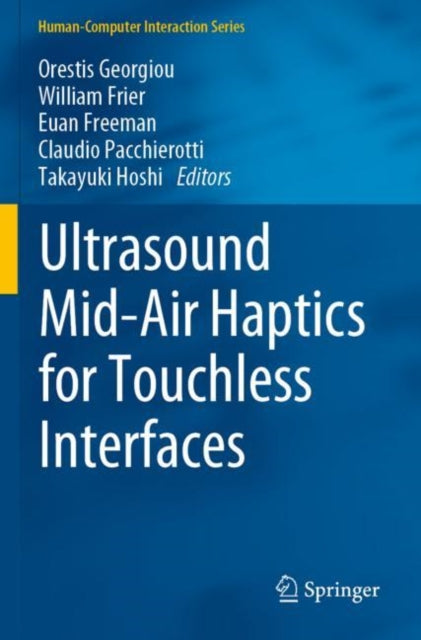 Book cover of: Ultrasound Mid-Air Haptics for Touchless Interfaces. By: Orestis Georgiou