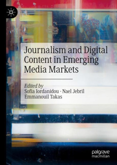 Book cover of: Journalism and Digital Content in Emerging Media Markets. By: Nael Jebril