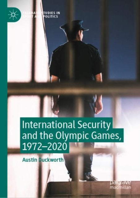 Book cover of: International Security and the Olympic Games, 1972–2020. By: Austin Duckworth