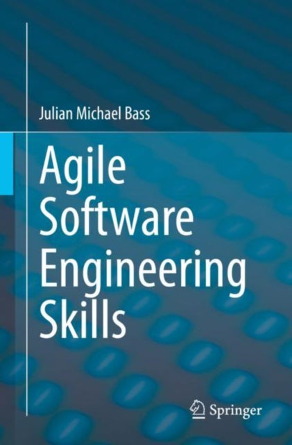 Book cover of: Agile Software Engineering Skills. By: Julian Michael Bass