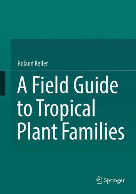 Book cover of: Field Guide to Tropical Plant Families. By: Roland Keller