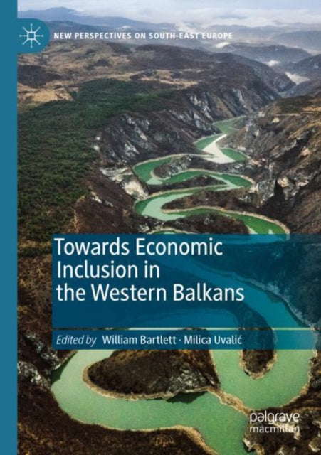 Book cover of: Towards Economic Inclusion in the Western Balkans. By: William Bartlett