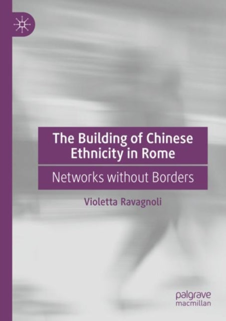 Book cover of: Building of Chinese Ethnicity in Rome. By: Violetta Ravagnoli