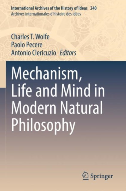 Book cover of: Mechanism, Life and Mind in Modern Natural Philosophy. By: Charles T. Wolfe