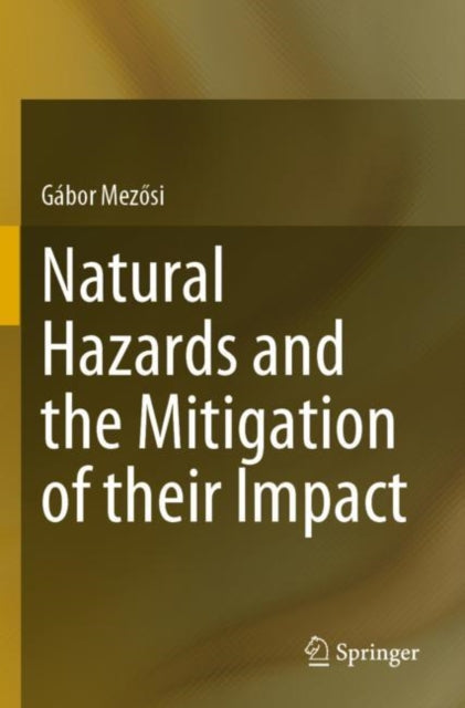 Book cover of: Natural Hazards and the Mitigation of their Impact. By: Gábor Mezősi