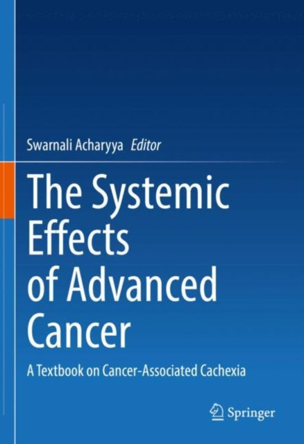 Book cover of: Systemic Effects of Advanced Cancer. By: Swarnali Acharyya