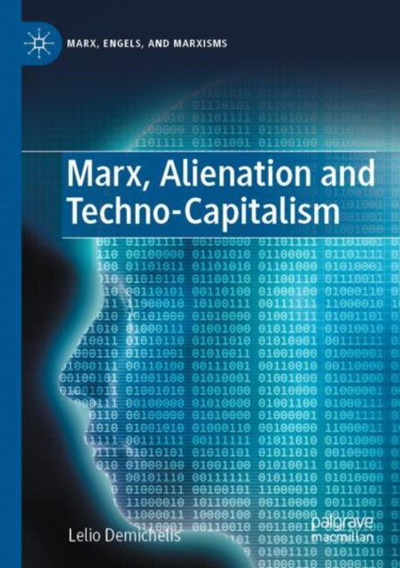 Book cover of: Marx, Alienation and Techno-Capitalism. By: Lelio Demichelis