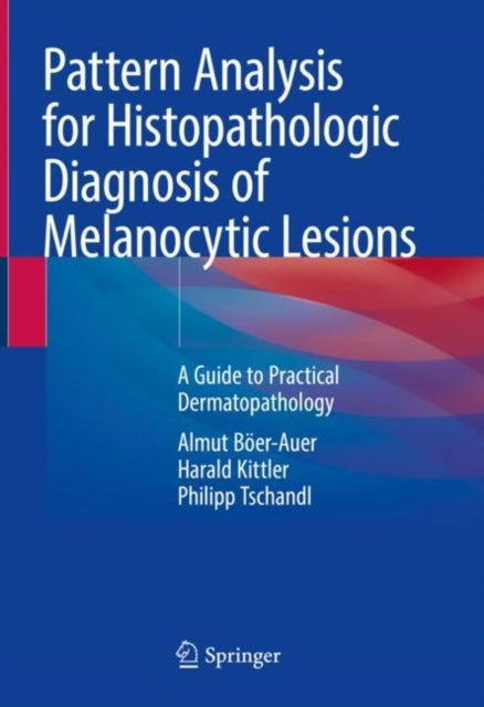 Book cover of: Pattern Analysis for Histopathologic Diagnosis of Melanocytic Lesions. By: Almut Böer-Auer