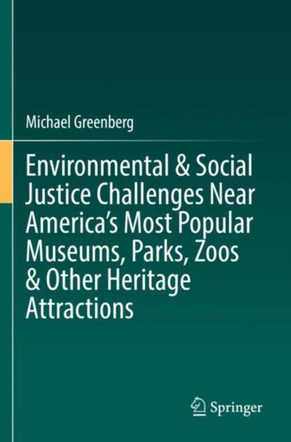 Book cover of: Environmental & Social Justice Challenges Near America’s Most Popular Museums, Parks, Zoos & Other Heritage Attractions. By: Michael Greenberg