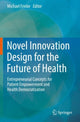 Book cover of: Novel Innovation Design for the Future of Health. By: Michael Friebe