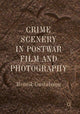 Book cover of: Crime Scenery in Postwar Film and Photography. By: Henrik Gustafsson