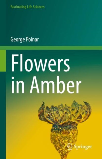 Book cover of: Flowers in Amber. By: George Poinar