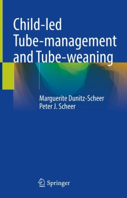 Book cover of: Child-led Tube-management and Tube-weaning. By: Marguerite Dunitz-Scheer