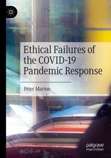 Book cover of: Ethical Failures of the COVID-19 Pandemic Response. By: Péter Marton