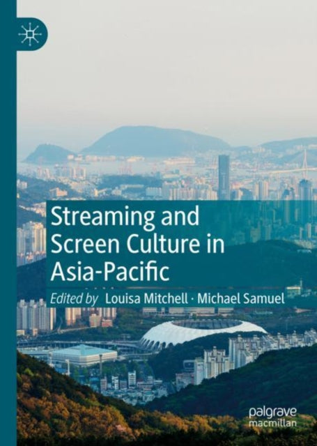 Book cover of: Streaming and Screen Culture in Asia-Pacific. By: Louisa Mitchell
