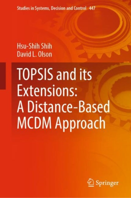 Book cover of: TOPSIS and its Extensions: A Distance-Based MCDM Approach. By: Hsu-Shih Shih