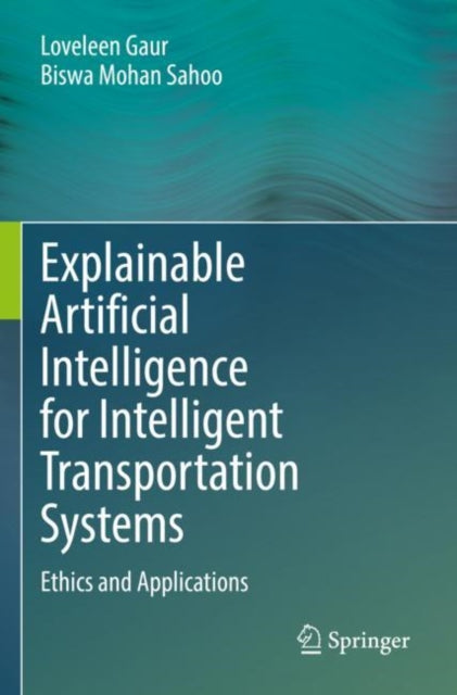 Book cover of: Explainable Artificial Intelligence for Intelligent Transportation Systems. By: Loveleen Gaur