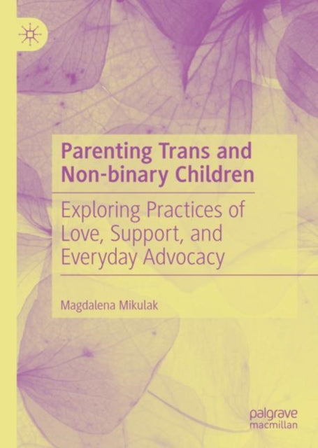 Book cover of: Parenting Trans and Non-binary Children. By: Magdalena Mikulak