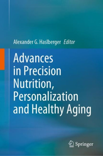 Book cover of: Advances in Precision Nutrition, Personalization and Healthy Aging. By: Alexander G. Haslberger