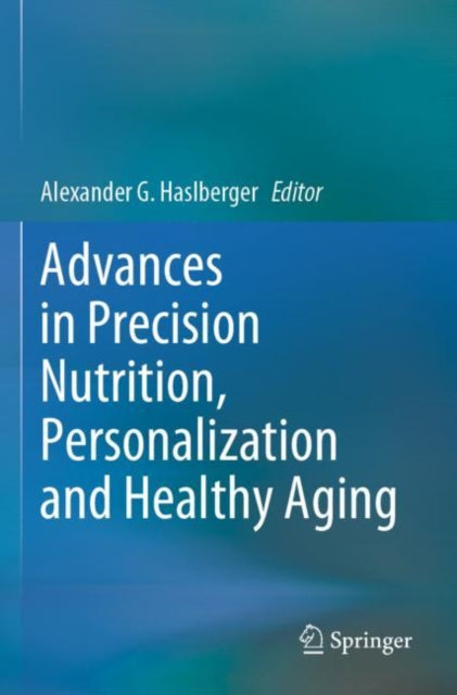 Book cover of: Advances in Precision Nutrition, Personalization and Healthy Aging. By: Alexander G. Haslberger