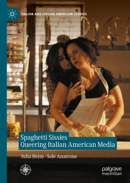 Book cover of: Spaghetti Sissies Queering Italian American Media. By: Julia Heim