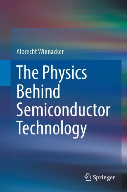 Book cover of: Physics Behind Semiconductor Technology. By: Albrecht Winnacker