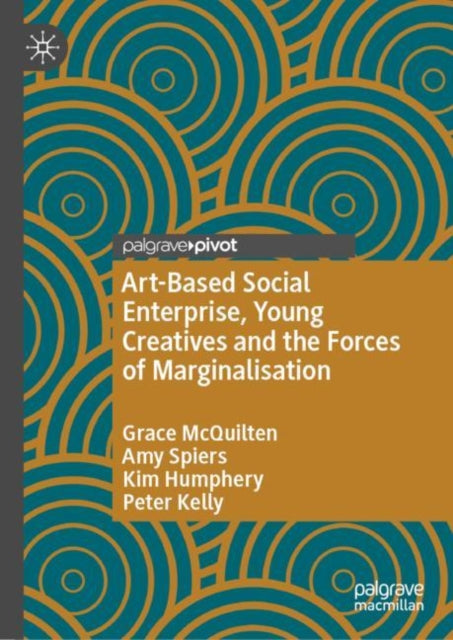 Book cover of: Art-Based Social Enterprise, Young Creatives and the Forces of Marginalisation. By: Grace McQuilten