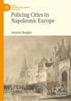Book cover of: Policing Cities in Napoleonic Europe. By: Antoine Renglet