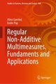 Book cover of: Regular Non-Additive Multimeasures. Fundaments and Applications. By: Alina Gavriluţ