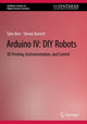 Book cover of: Arduino IV: DIY Robots. By: Tyler Kerr