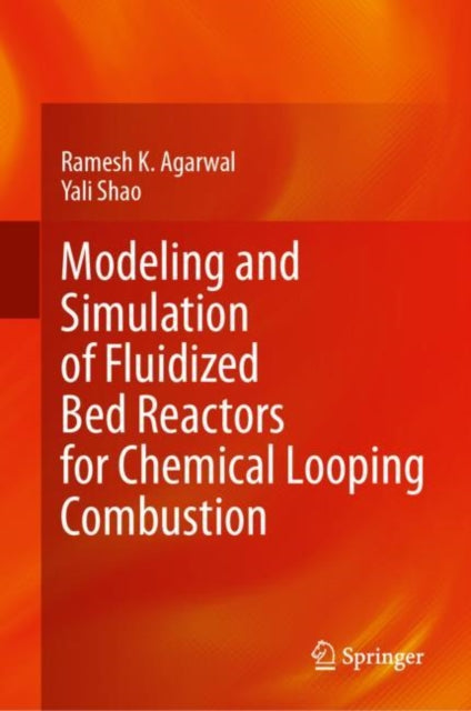 Book cover of: Modeling and Simulation of Fluidized Bed Reactors for Chemical Looping Combustion. By: Ramesh K. Agarwal