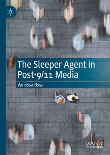 Book cover of: Sleeper Agent in Post-9/11 Media. By: Vanessa Ossa