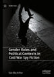 Book cover of: Gender Roles and Political Contexts in Cold War Spy Fiction. By: Sian MacArthur