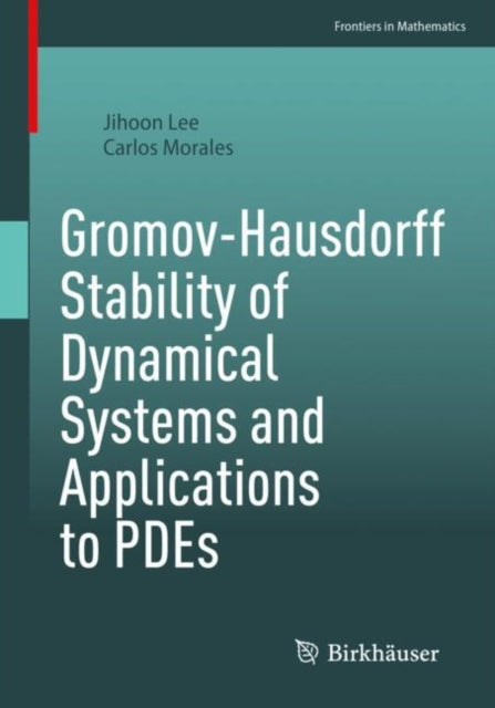 Book cover of: Gromov-Hausdorff Stability of Dynamical Systems and Applications to PDEs. By: Jihoon Lee