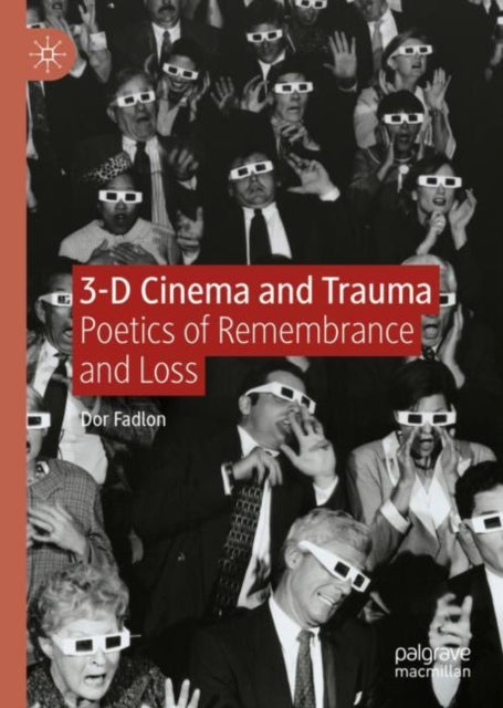 Book cover of: 3-D Cinema and Trauma. By: Dor Fadlon