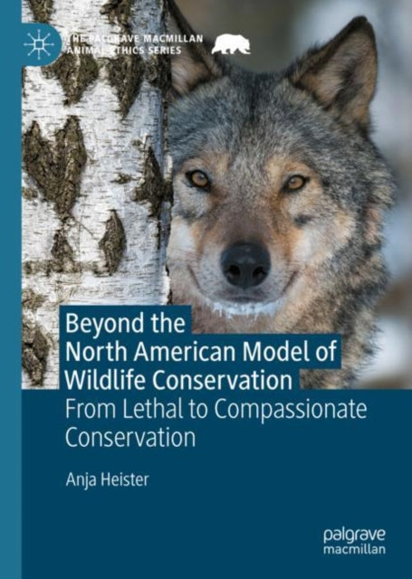 Book cover of: Beyond the North American Model of Wildlife Conservation. By: Anja Heister