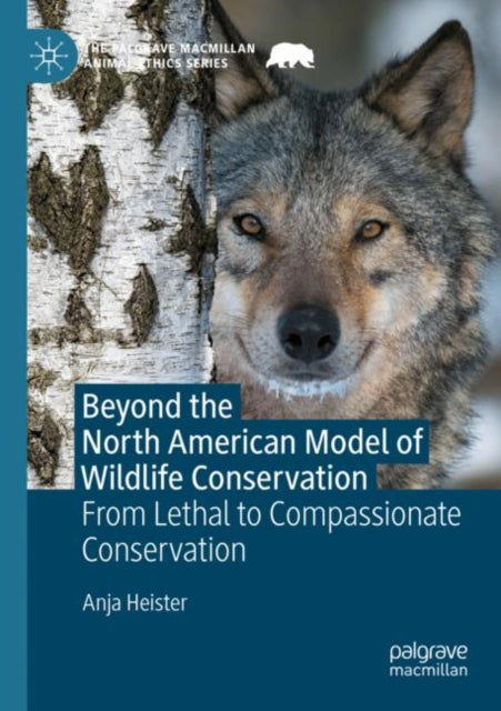 Book cover of: Beyond the North American Model of Wildlife Conservation. By: Anja Heister