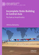 Book cover of: Incomplete State-Building in Central Asia. By: Viktoria Akchurina