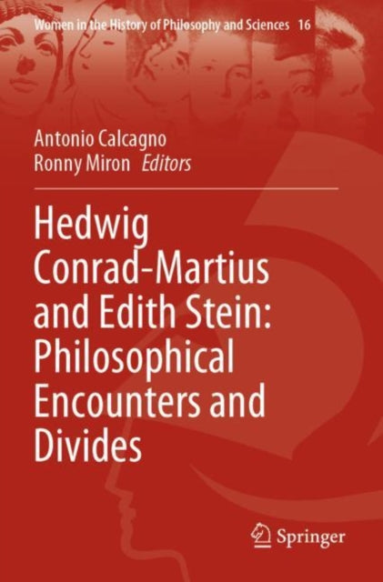 Book cover of: Hedwig Conrad-Martius and Edith Stein: Philosophical Encounters and Divides. By: Antonio Calcagno