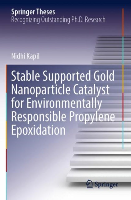 Book cover of: Stable Supported Gold Nanoparticle Catalyst for Environmentally Responsible Propylene Epoxidation. By: Nidhi Kapil