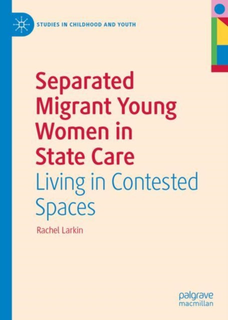 Book cover of: Separated Migrant Young Women in State Care. By: Rachel Larkin