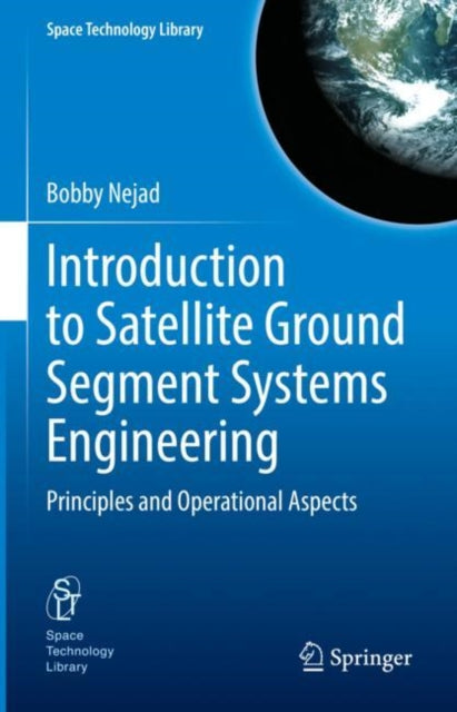 Book cover of: Introduction to Satellite Ground Segment Systems Engineering. By: Bobby Nejad