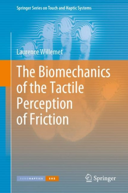 Book cover of: Biomechanics of the Tactile Perception of Friction. By: Laurence Willemet