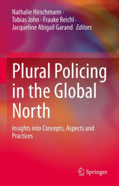 Book cover of: Plural Policing in the Global North. By: Nathalie Hirschmann