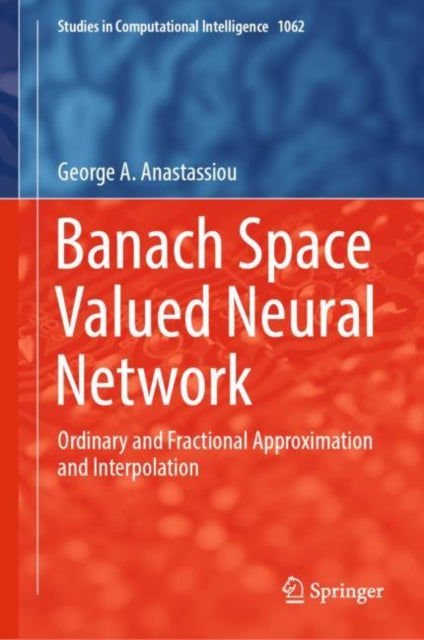 Book cover of: Banach Space Valued Neural Network. By: George A. Anastassiou