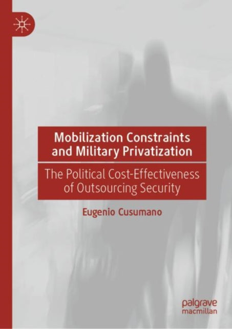 Book cover of: Mobilization Constraints and Military Privatization. By: Eugenio Cusumano