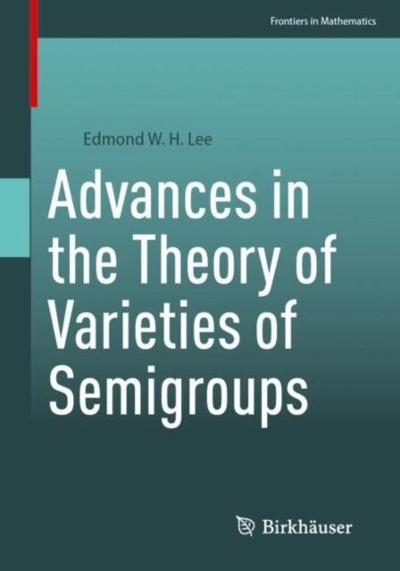 Book cover of: Advances in the Theory of Varieties of Semigroups. By: Edmond W. H. Lee